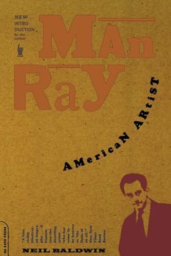 Man Ray: American Artist by Neil Baldwin: Used