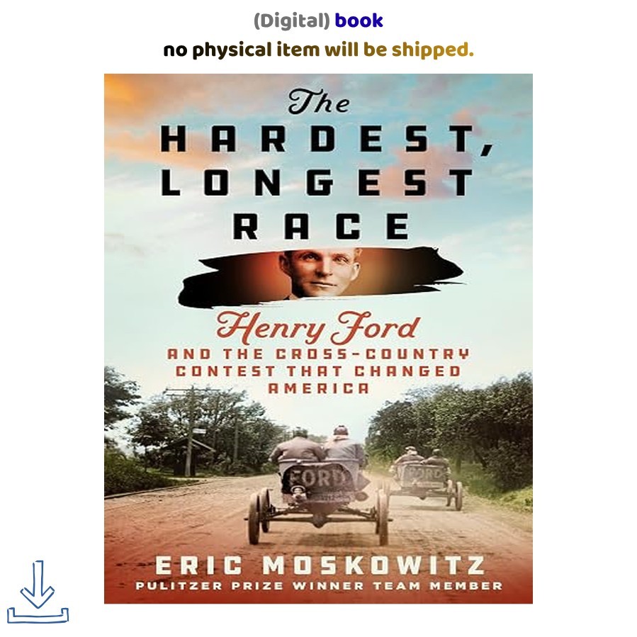 The Hardest, Longest Race: Henry Ford and, Eric Moskowitz 2026