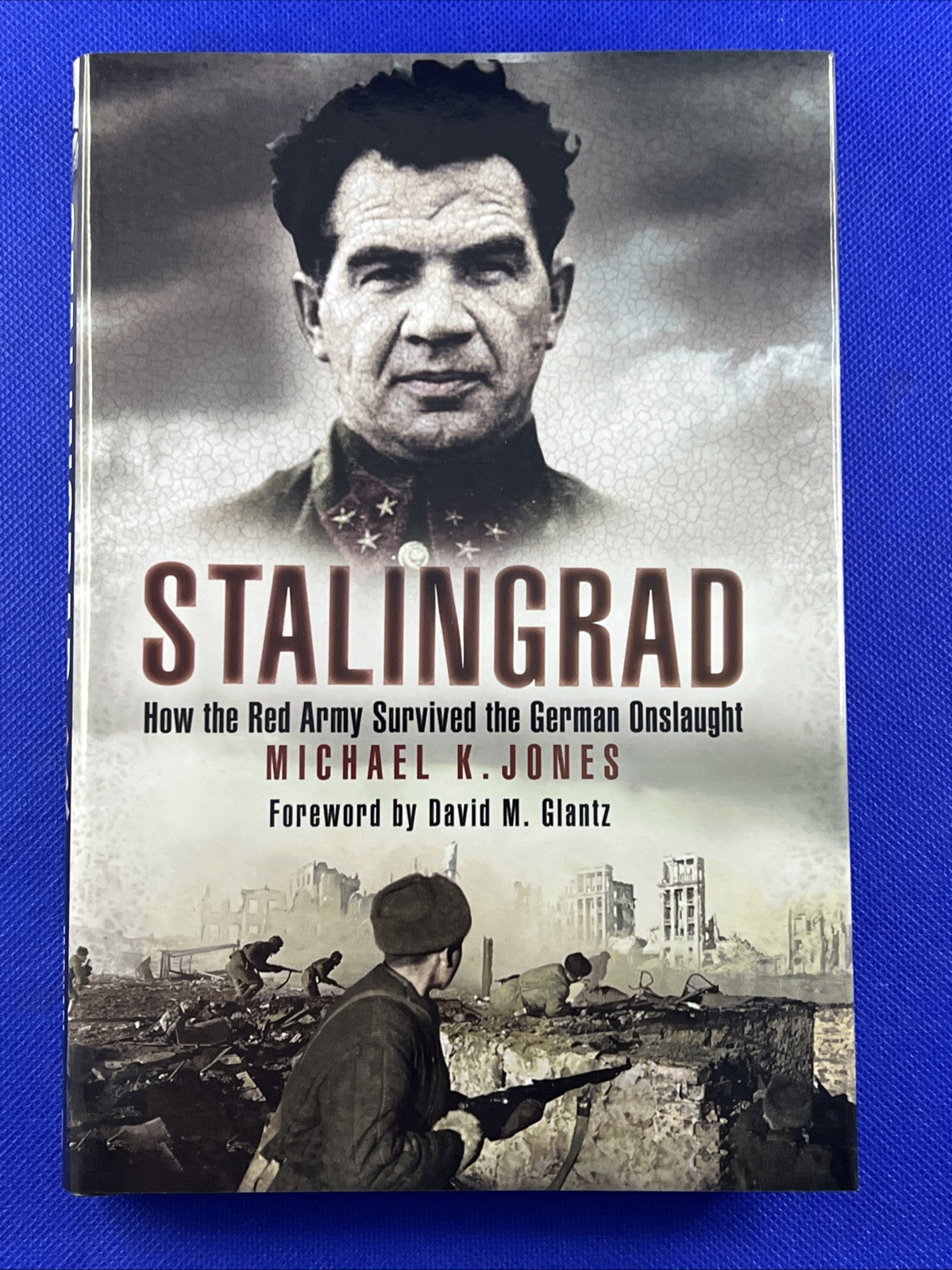 Stalingrad : How the Red Army Survived the German Onslaught by Michael K. Jones