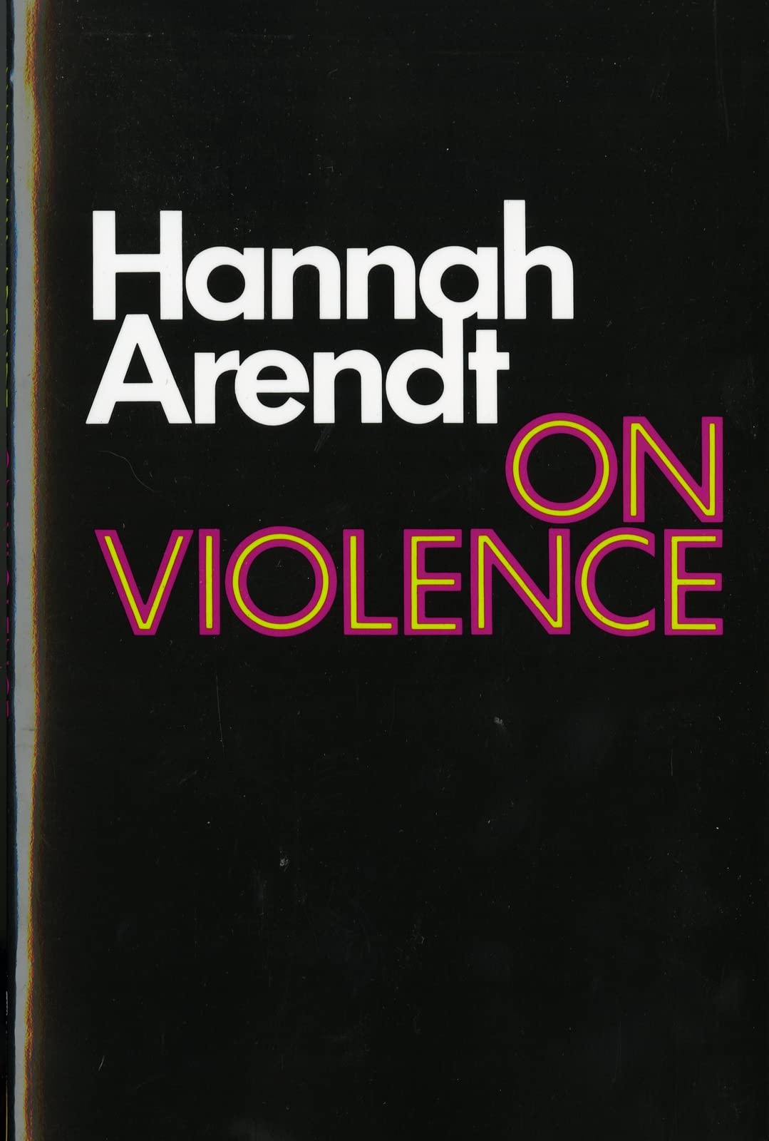 On Violence: Hannah Arendt’s Classic Political Philosophy Study on Power and…