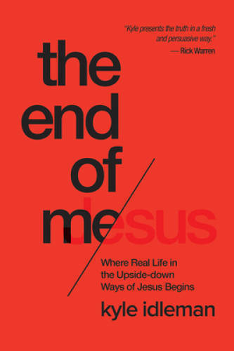 The End of Me: Where Real Life in the Upside-Down Ways of Jesus Begins – GOOD