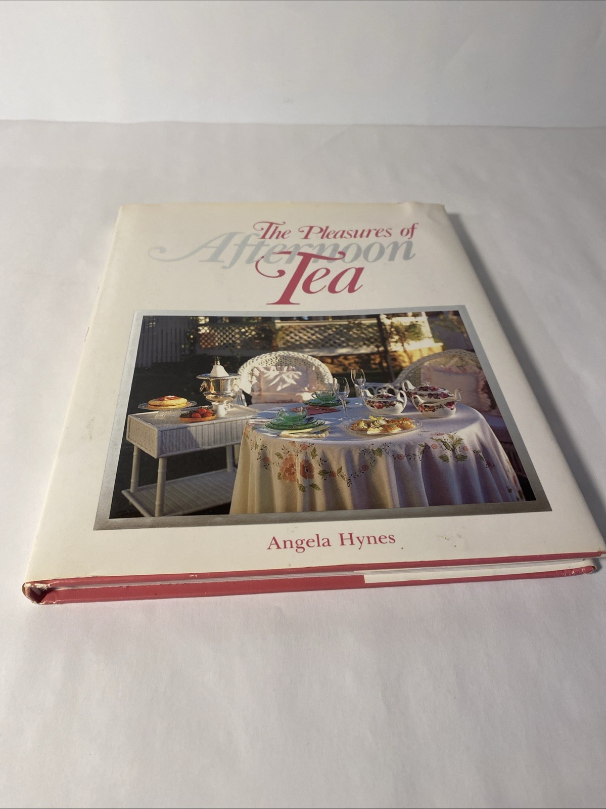 The Pleasures of Afternoon Tea Cookbook by Angela Hynes 1987 Color Hardcover