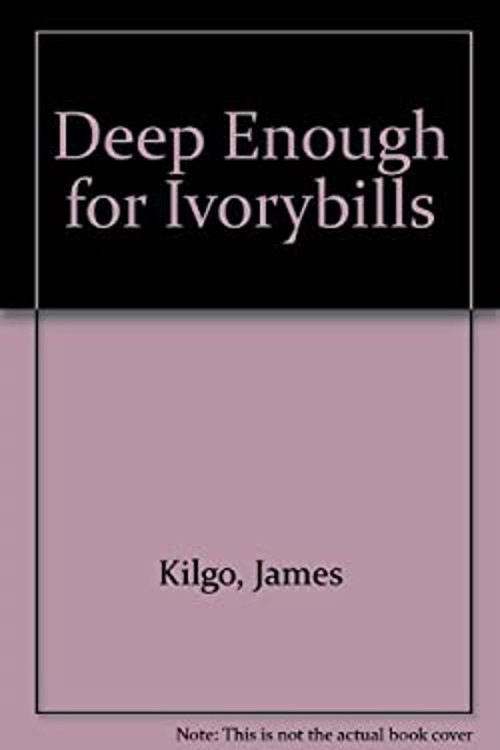 Deep Enough for Ivorybills Paperback James Kilgo