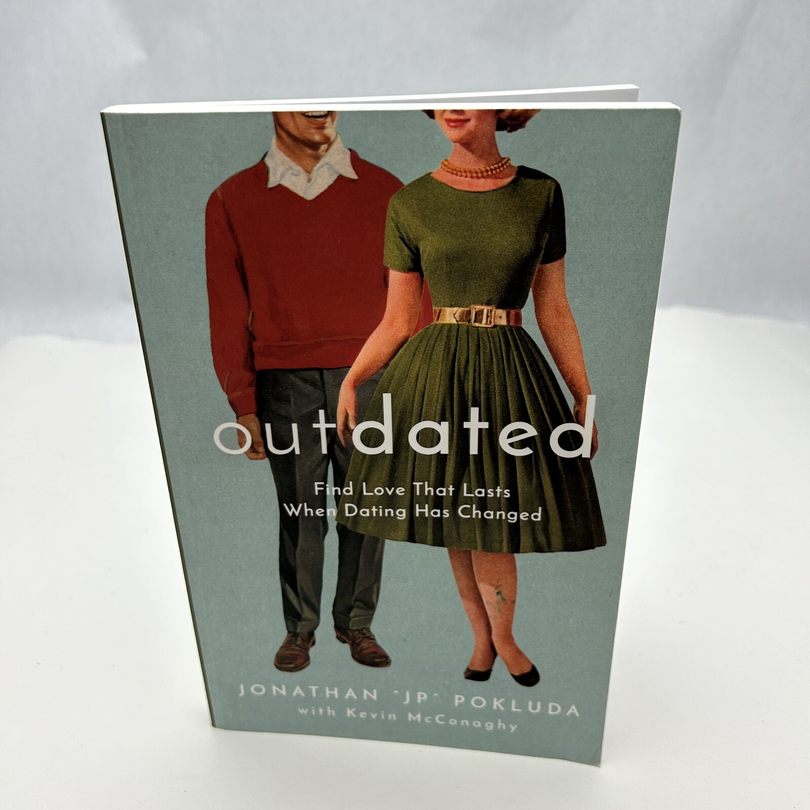 Outdated:Find Love That Lasts When Dating Has Changed by Jonathan “JP” Pokluda