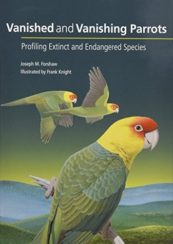 VANISHED AND VANISHING PARROTS: PROFILING EXTINCT AND By Joseph M. Forshaw NEW
