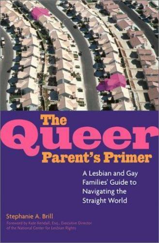 Queer Parent’s Primer : A Lesbian and Gay Families’ Guide to Navigating the…