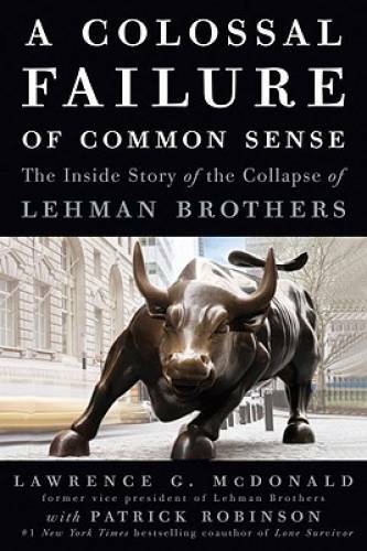 A Colossal Failure of Common Sense: The Inside Story of the Collapse – VERY GOOD