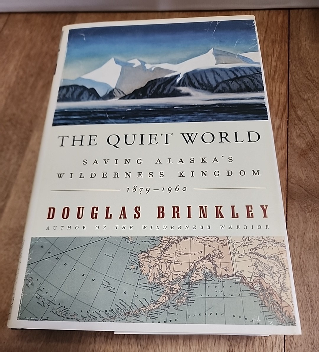 Quiet World : Saving Alaska’s Wilderness Kingdom, 1879-1960 by Douglas Brinkley