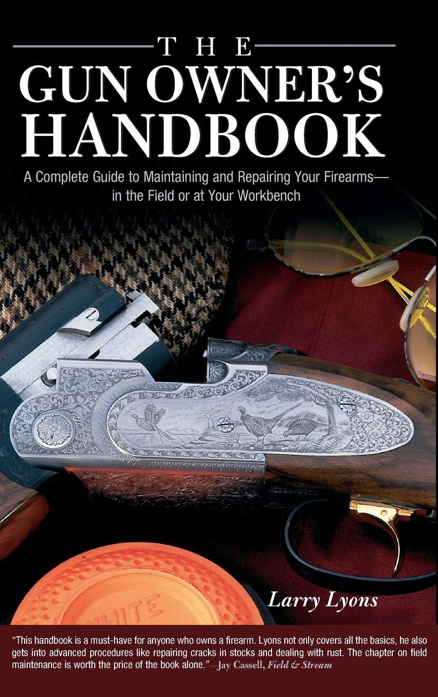 Gun Owner’s Handbook: A Complete Guide To Maintaining And Repairing Your Fir…