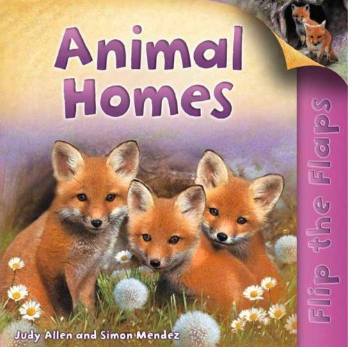 Flip The Flaps: Animal Homes by