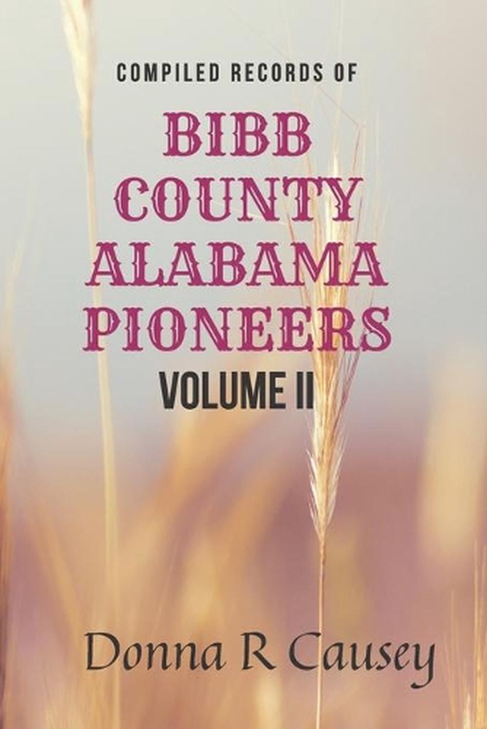 Compiled records of BIBB COUNTY, ALABAMA PIONEERS VOLUME II: Biographies Genealo