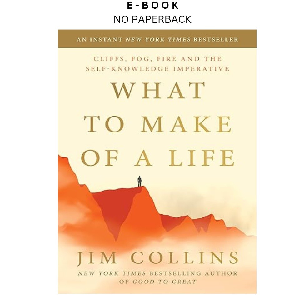 What to Make of a Life: Cliffs, Fog, Fire and the Self-Kn, Jim Collins 2026