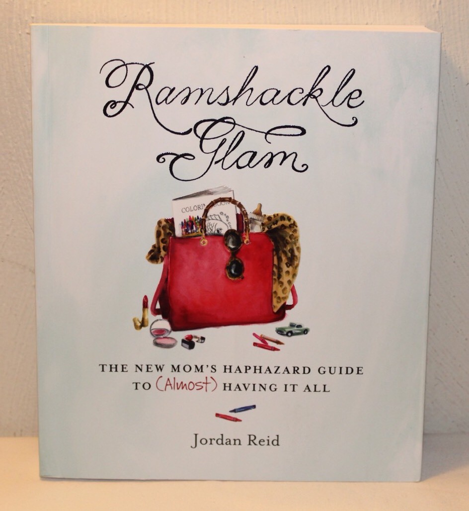 Ramshackle Glam : The New Mom’s Haphazard Guide to (Almost) Having It All