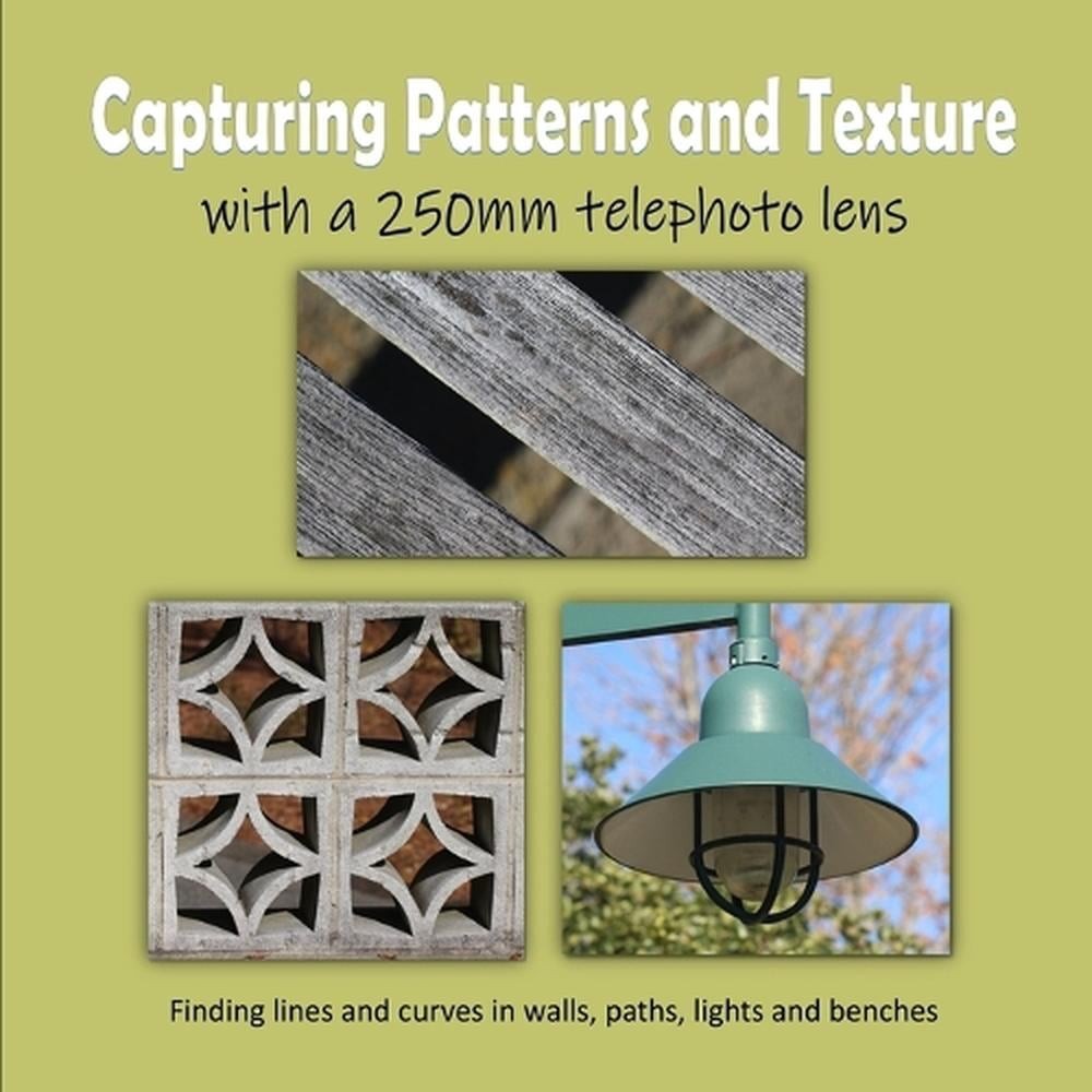 Capturing Patterns and Texture with a 250mm Telephoto Lens: Finding lines and cu