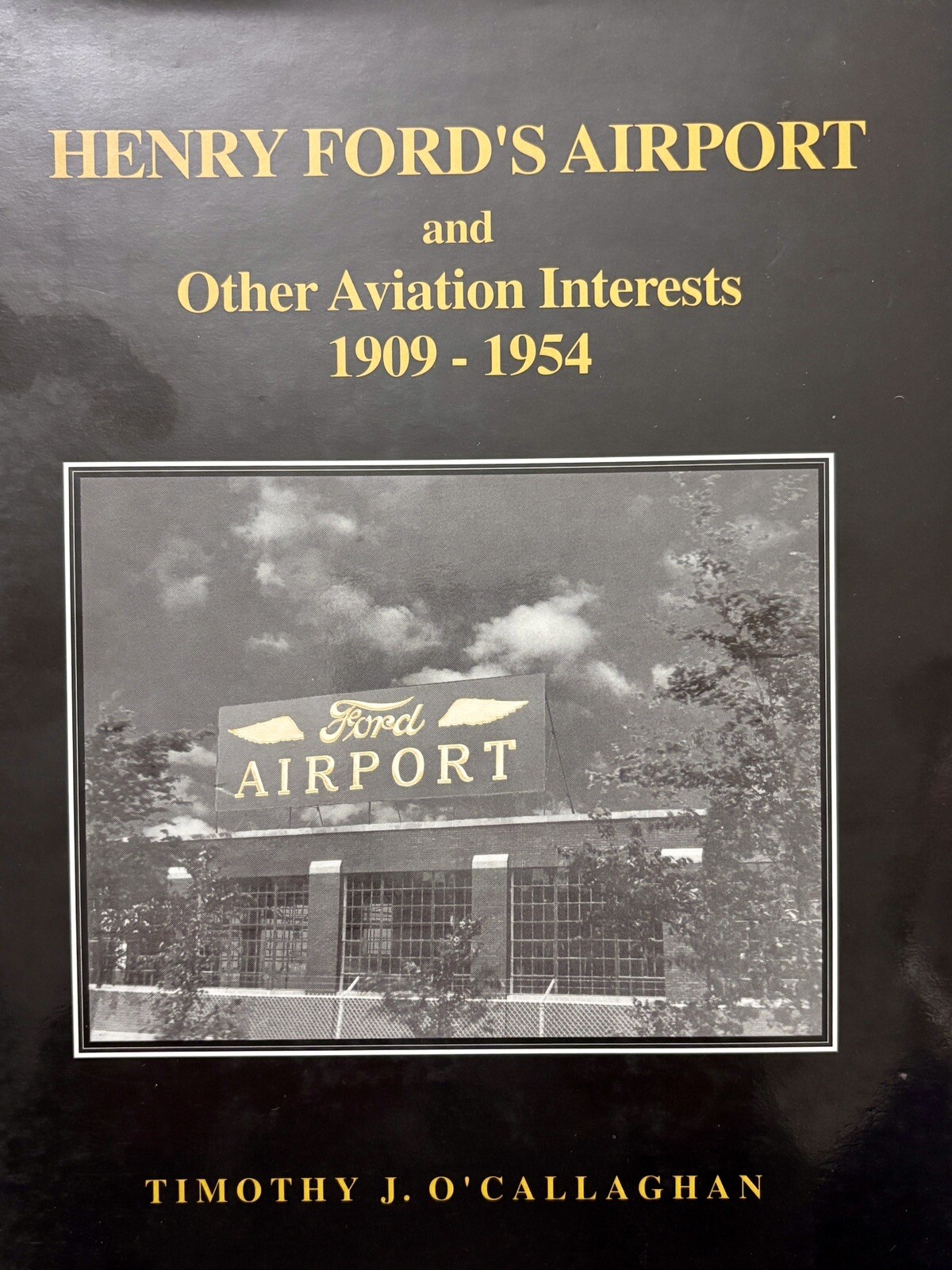 Henry Ford’s Airport and Other Aviation Interests 1909-1954 by Timothy J….
