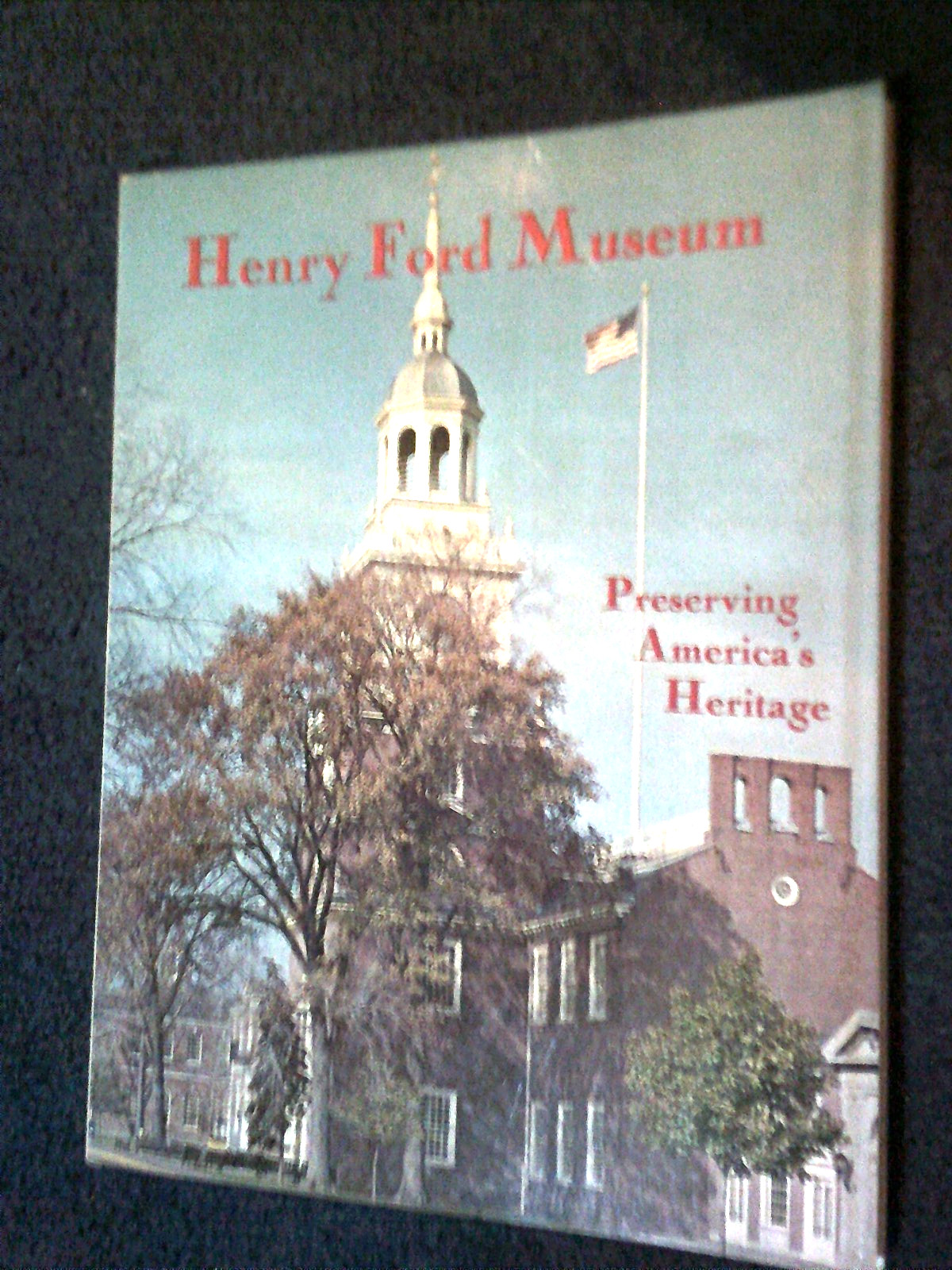 Henry Ford Museum – Preserving America’s Heritage Guidebook Catalog Book 1972