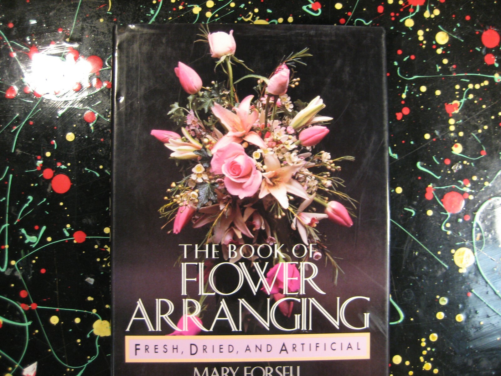 The Book of Flower Arranging Fresh&Dried Mary David Forsell Floral Craft Book HC