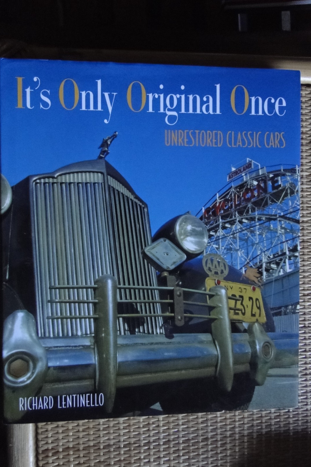 It’s Only Original Once: Unrestored Classic Cars, by Richard Lentinello, HBDJ