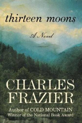 Thirteen Moons: A Novel – Hardcover By Frazier, Charles – ACCEPTABLE
