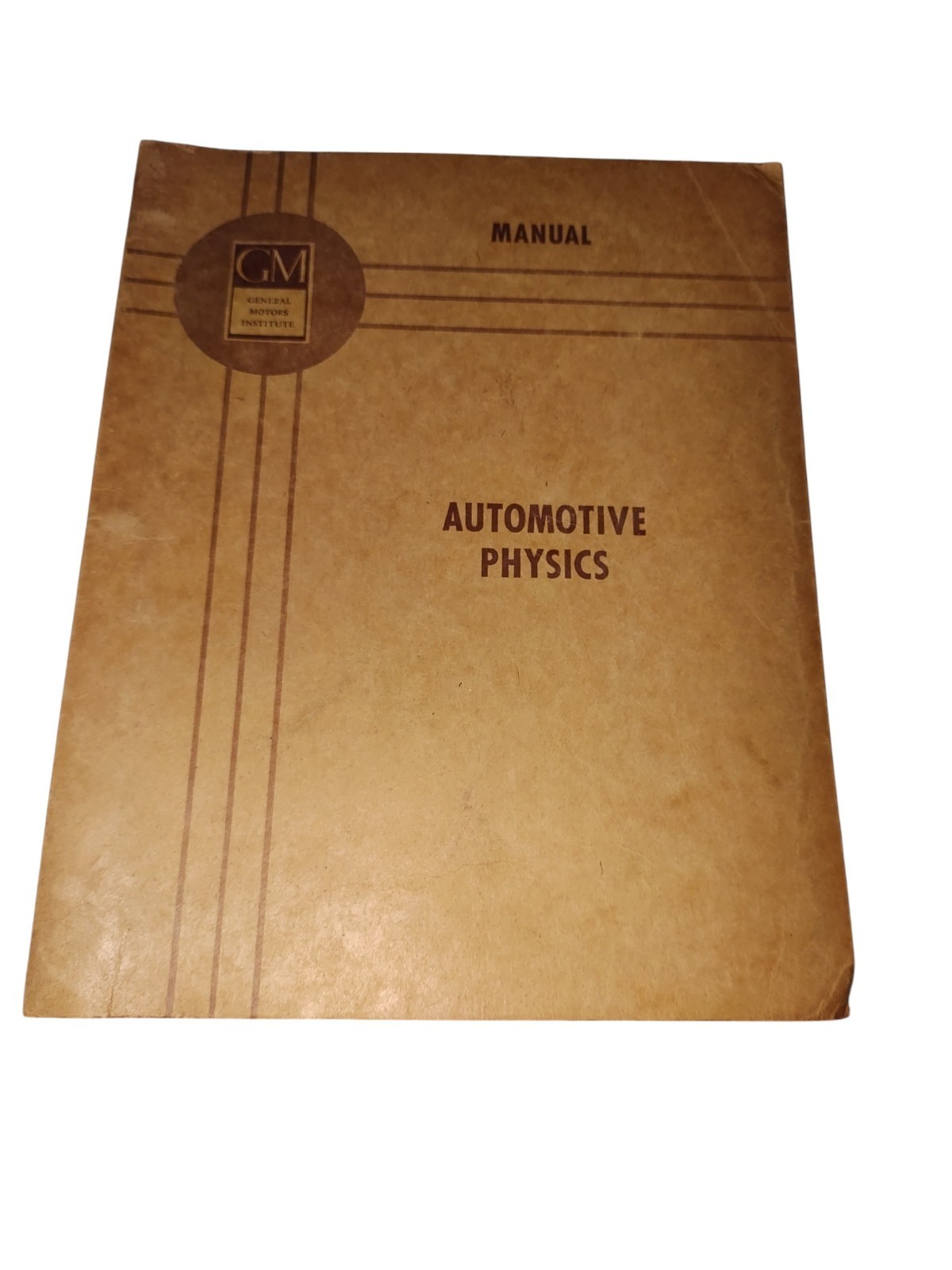 General Motors Institute AUTOMOTIVE PHYSICS MANUAL Lesson Sheets Course Book GM