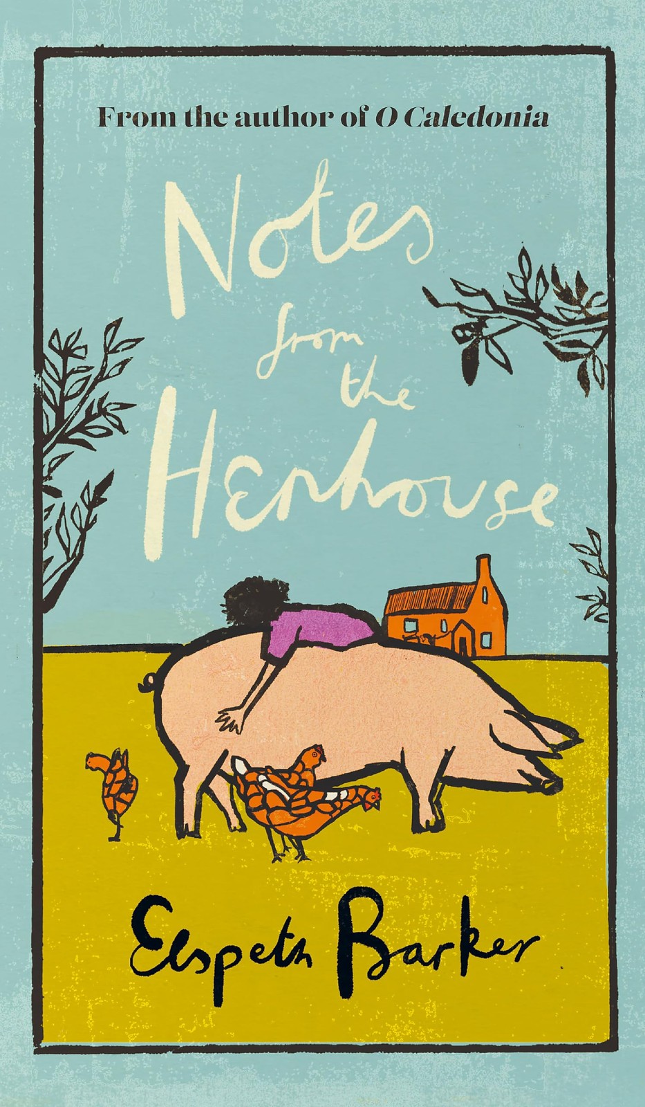 Weidenfeld Nicolson Notes from the Henhouse From the author of O CALEDONIA, …