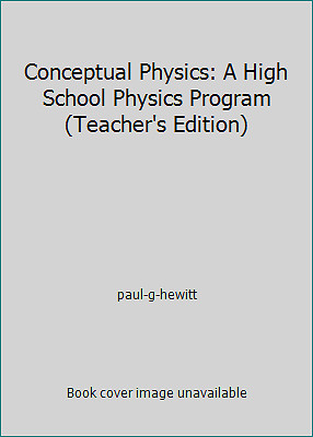 Conceptual Physics: A High School Physics Program (Teacher’s Edition)