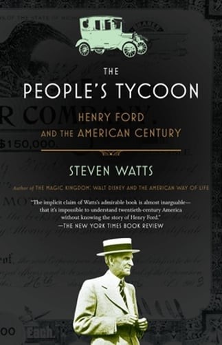 The People’s Tycoon: Henry Ford and the American Century by Steven Watts: New