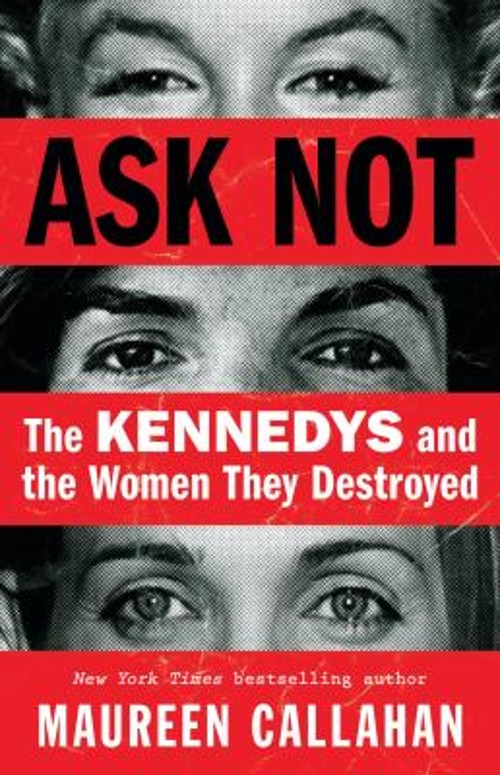 Ask Not : The Kennedys and the Women They Destroyed Hardcover Mau