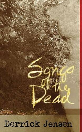 Songs of the Dead (Flashpoint Press) – Paperback By Jensen, Derrick – GOOD