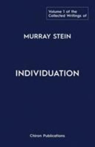 The Collected Writings of Murray Stein: Volume 1: Individuation, Stein, Murray,