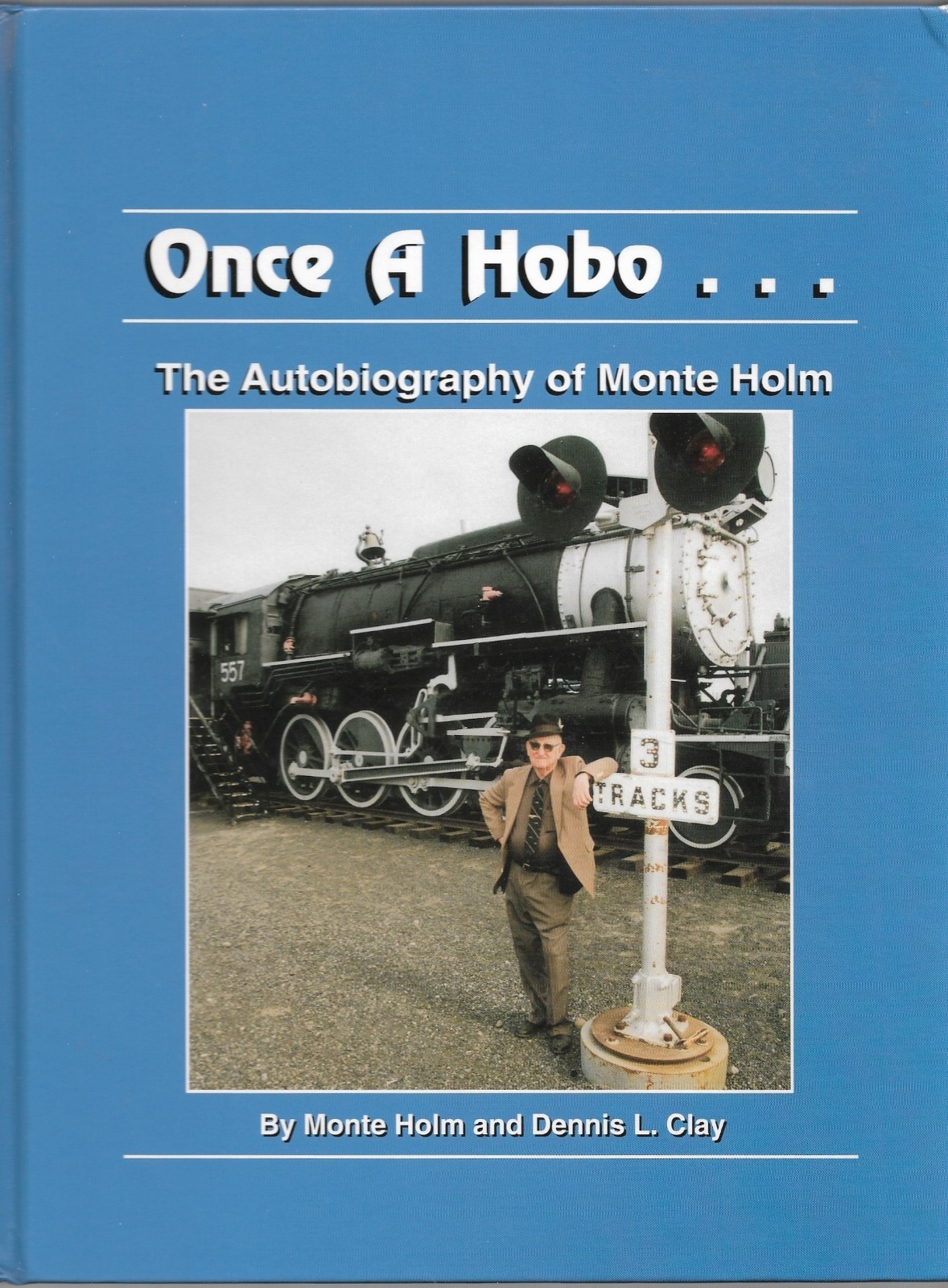 ONCE A HOBO : THE AUTOBIOGRAPHY OF MONTE HOLM By Dennis L. Clay 1999 1st Edition