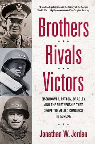 Brothers, Rivals, Victors: Eisenhower, Patton, Bradley and the Part – ACCEPTABLE