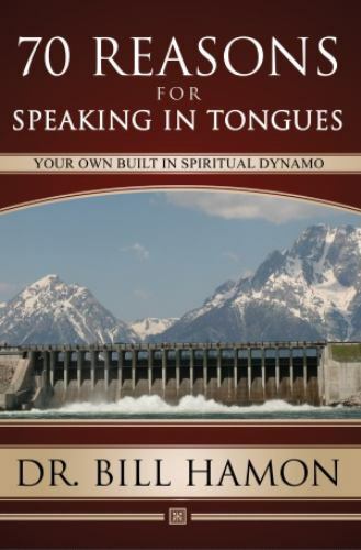 70 Reasons For Speaking In Tongues: Your Own Built In Spiritual Dynamo – Bill Ha