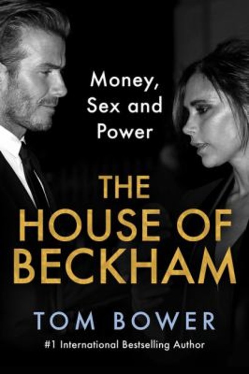 The House of Beckham : Money, Sex and Power Hardcover Tom Bower