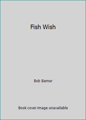 Fish Wish by Bob Barner