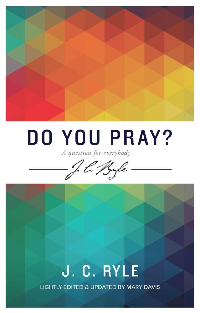 Do You Pray? a Question for Everybody (J C Ryle) – paperback Mary Davis|J C …