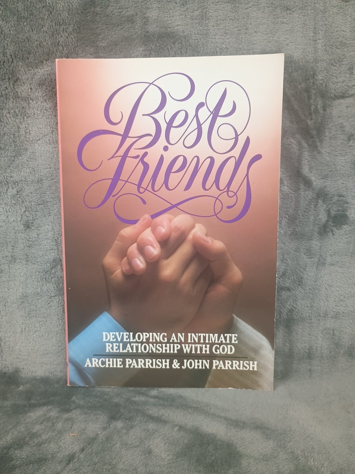 Best Friends : Developing an Intimate Relationship With God Parrish 1986