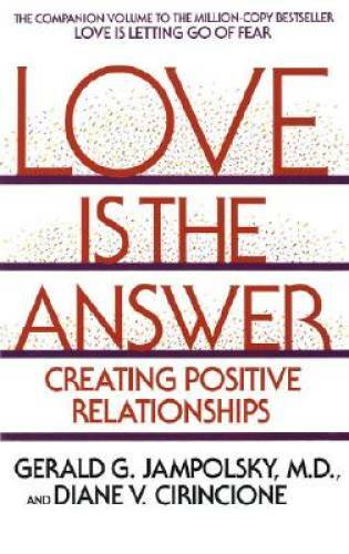 Love Is the Answer: Creating Positive Relationships – Paperback – GOOD