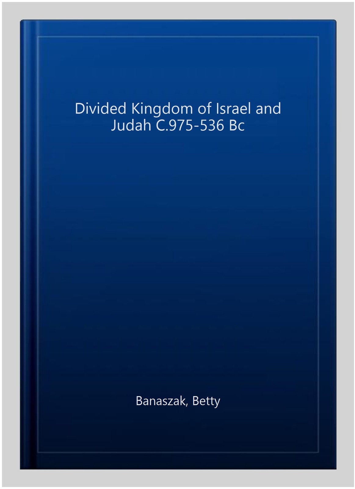 Divided Kingdom of Israel and Judah C.975-536 Bc, Paperback by Banaszak, Bett…