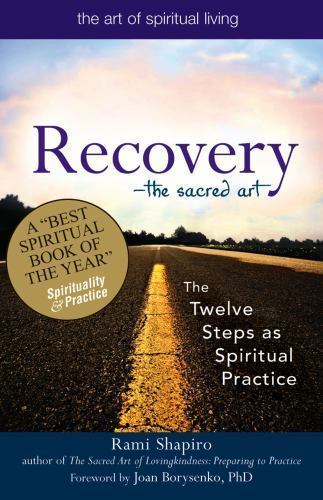 Recovery–The Sacred Art: The Twelve Steps as Spiritual Practice