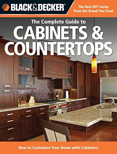 BLACK & DECKER THE COMPLETE GUIDE TO CABINETS & By Editors Of Cool Springs Press
