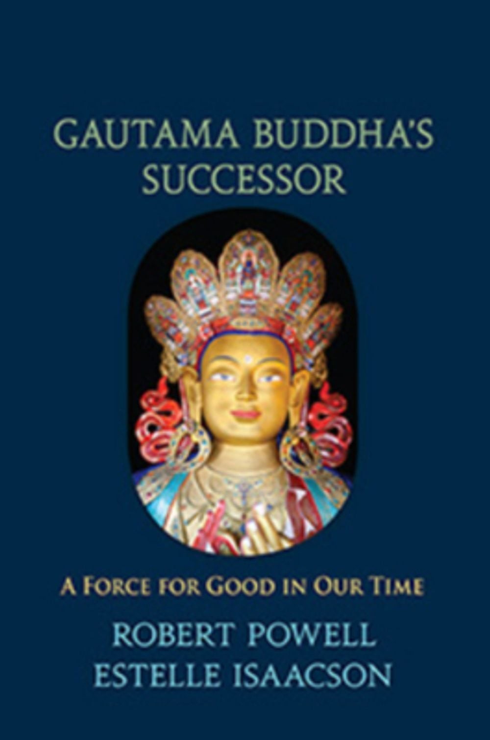 Gautama Bhudda’s Successor: A Force for Good in Our Time by Estelle Isaacson (En