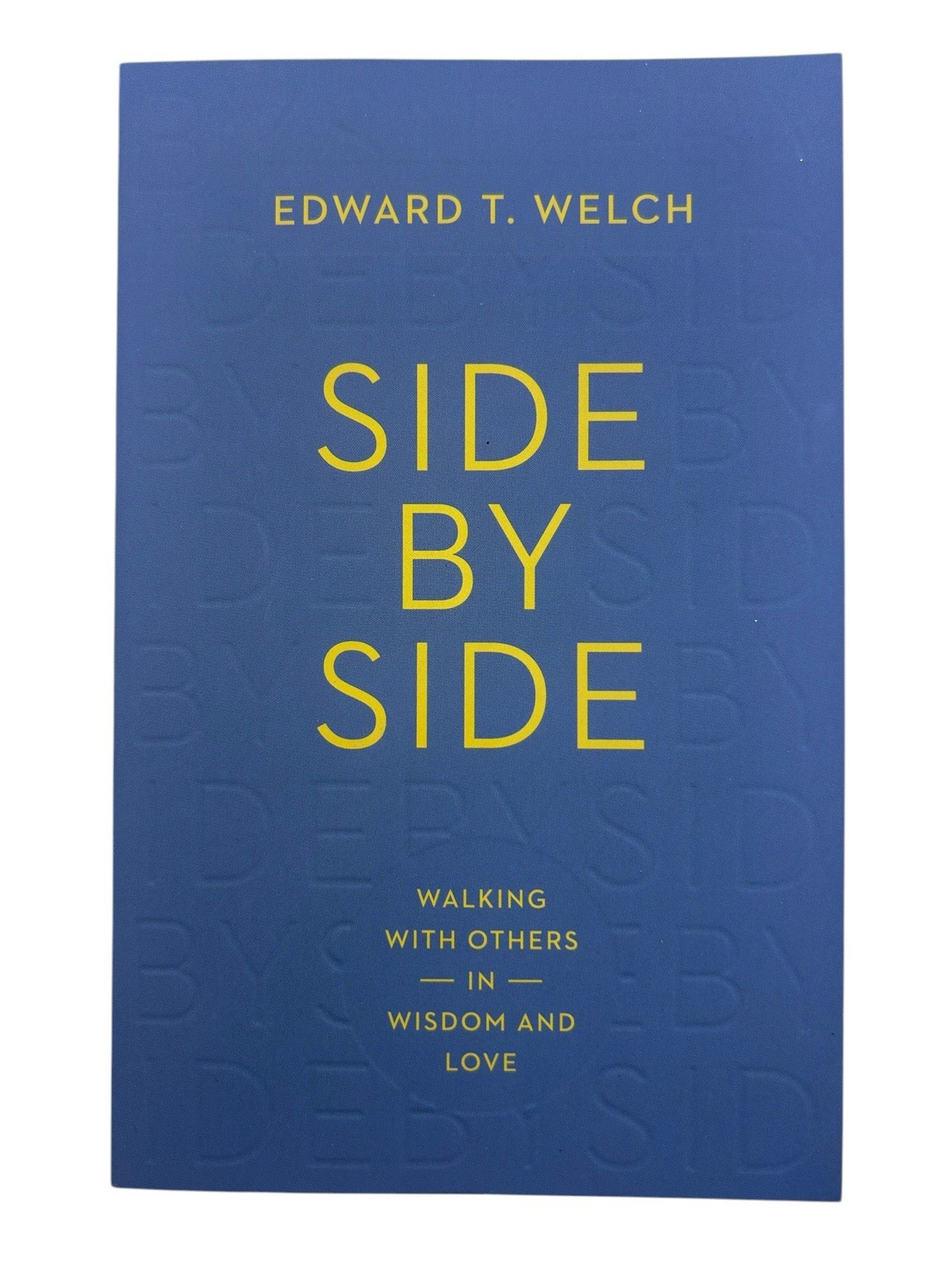 Side by Side: Walking with Others in Wisdom and Love Welch, Edward T.