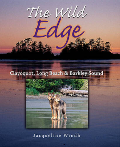 The Wild Edge: Clayoquot, Long Beach and Barkley Sound – Hardcover – GOOD