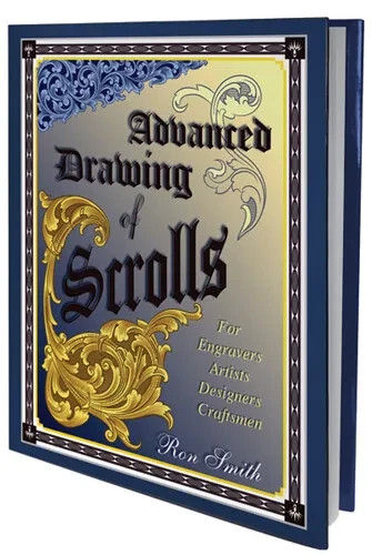 Advanced Drawing of Scrolls for Engravers, Artists, Craftsmen by Ron Smith