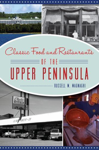 Classic Food and Restaurants of the Upper Peninsula, Michigan, American Palate,
