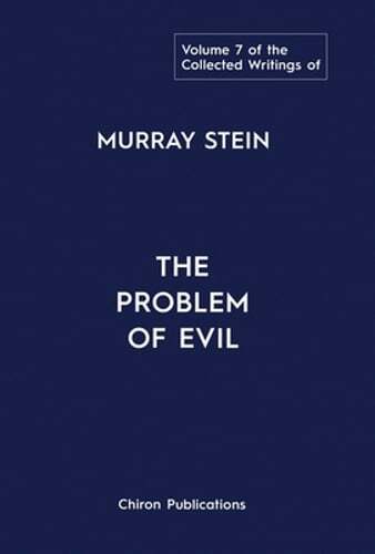 The Collected Writings of Murray Stein: Volume 7: The Problem of Evil by Stein
