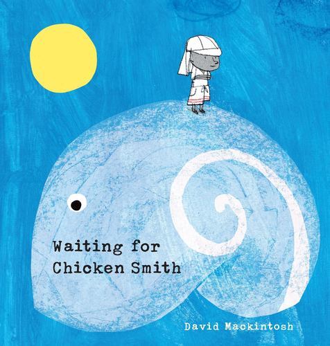 Waiting for Chicken Smith by Mackintosh, David [Hardcover]