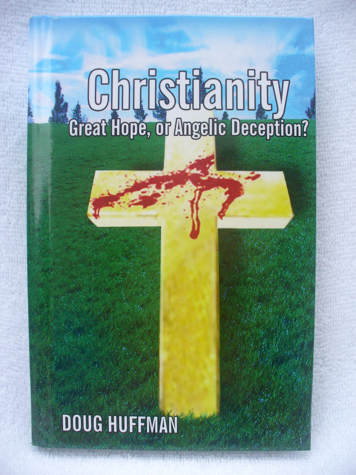 Christianity : Great Hope, or Angelic Deception? – NEW Hardcover by Doug Huffman