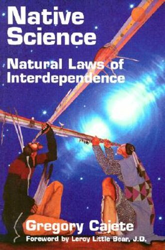 Native Science: Natural Laws of Interdependence by Ph.D. Cajete, Gregory: New